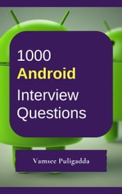1000 Android Most Important Interview Questions and Answers