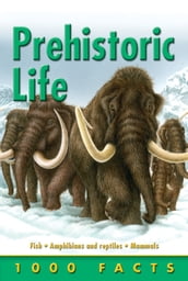 1000 Facts Prehistoric Life