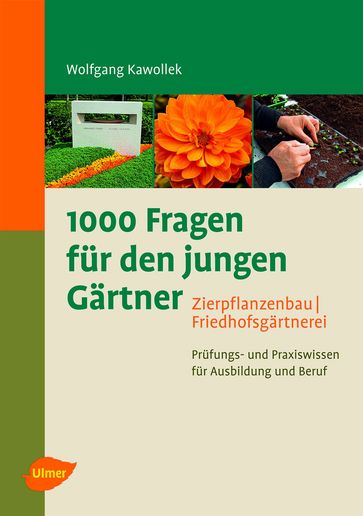 1000 Fragen für den jungen Gärtner. Zierpflanzenbau, Friedhofsgärtnerei - Wolfgang Kawollek