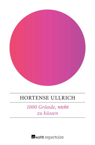 1000 Gründe, (nicht) zu küssen - Hortense Ullrich
