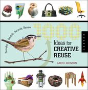 1000 Ideas for Creative Reuse