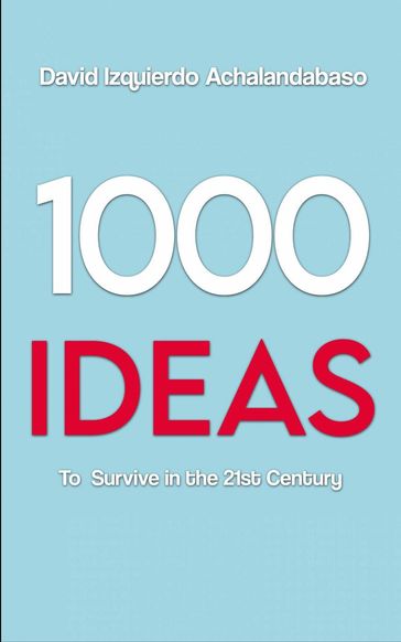 1000 Ideas to Survive in the 21st Century - David Izquierdo Achalandabaso