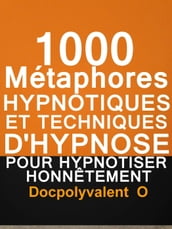 1000 Métaphores Hypnotiques Et Techniques D Hypnose Pour Hypnotiser Honnêtement
