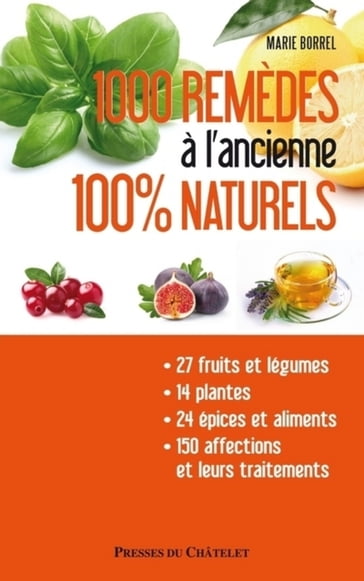 1000 remèdes à l'ancienne 100% naturels - Entretenez naturellement votre santé et votre beauté à moi - Marie Borrel