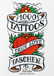 1000 tattoos. Alla scoperta dei tatuaggi di ieri e di oggi. Ediz. inglese, francese e tedesca