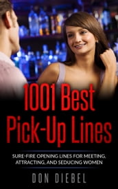 1001 Best Pick-Up Lines: Sure-fire Opening Lines for Meeting, Attracting, and Seducing Women