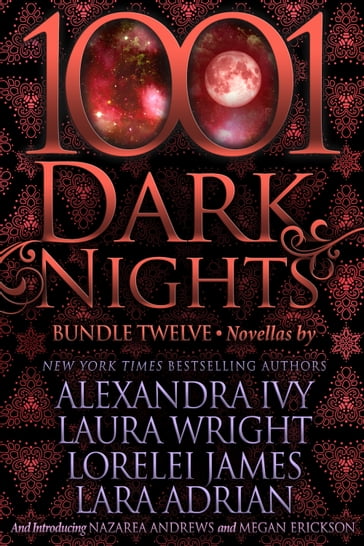 1001 Dark Nights: Bundle Twelve - Alexandra Ivy - Lara Adrian - Laura Wright - Lorelei James - Megan Erickson - Nazarea Andrews