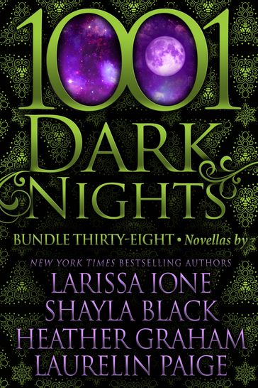 1001 Dark Nights: Bundle Thirty-Eight - Larissa Ione - Shayla Black - Heather Graham - Laurelin Paige