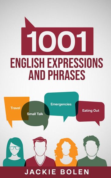 1001 English Expressions and Phrases: Common Sentences and Dialogues Used by Native English Speakers in Real-Life Situations - Jackie Bolen