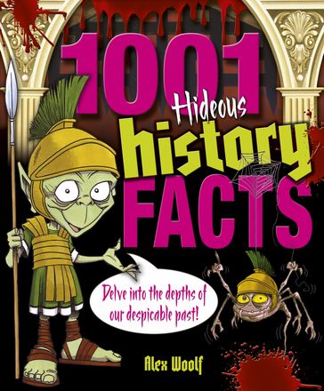 1001 Hideous History Facts - Alex Woolf
