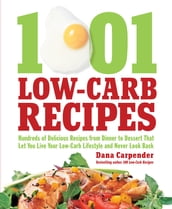 1001 Low-Carb Recipes: Hundreds of Delicious Recipes from Dinner to Dessert That Let You Live Your Low-Carb Lifestyle and N