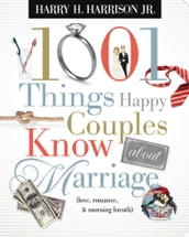 1001 Things Happy Couples Know about Marriage (Love, Romance, & Morning Breath)