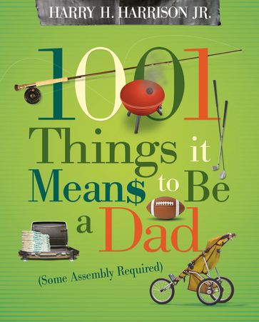 1001 Things it Means to Be a Dad - Harry Harrison