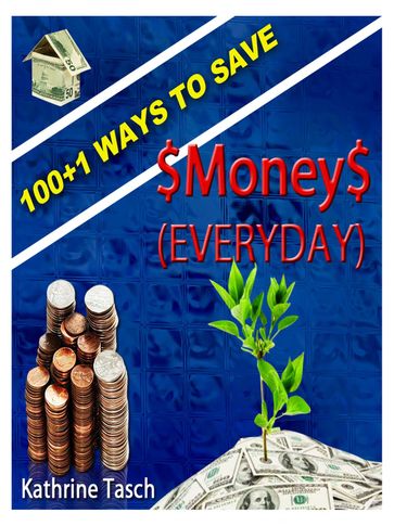 100+1 Ways To Save Money (Everyday) - Kathrine Tasch