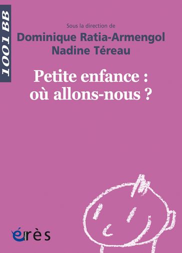 1001 bb 148 Petite enfance où allons-nous ? - ANAPSY PE - Dominique Ratia-Armengol - nadine TEREAU