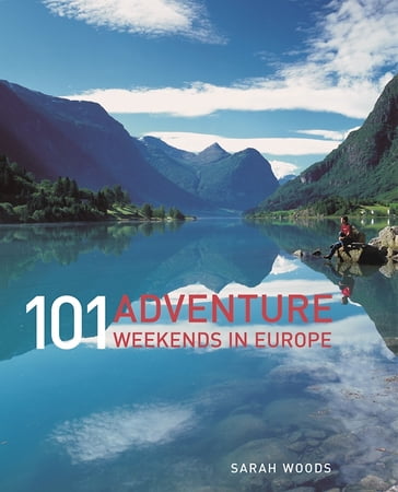 101 Adventure Weekends in Europe - Sarah Woods