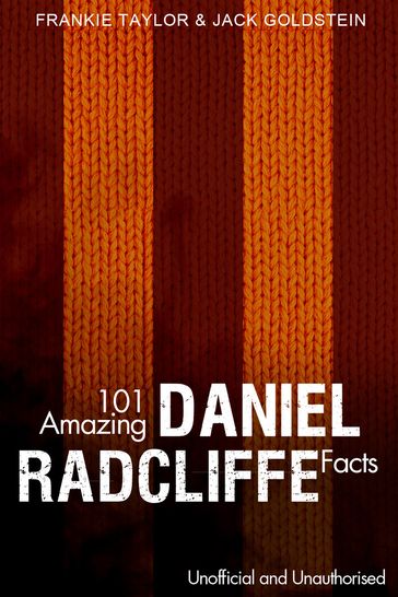 101 Amazing Daniel Radcliffe Facts - Jack Goldstein