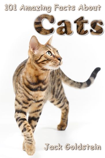 101 Amazing Facts About Cats - Jack Goldstein