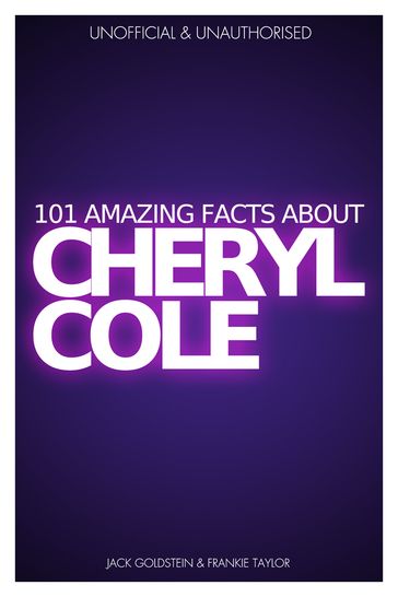 101 Amazing Facts about Cheryl Cole - Jack Goldstein