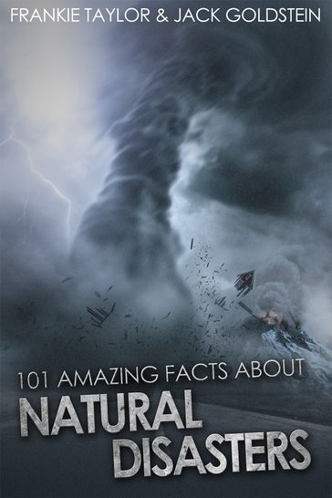 101 Amazing Facts about Natural Disasters - Jack Goldstein