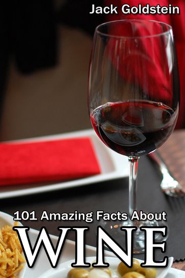 101 Amazing Facts about Wine - Jack Goldstein