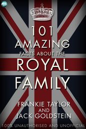 101 Amazing Facts about the Royal Family