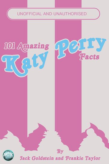 101 Amazing Katy Perry Facts - Jack Goldstein