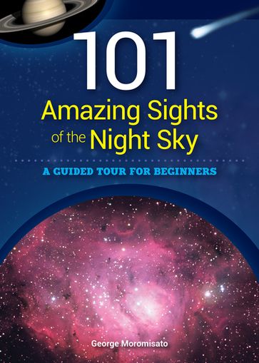 101 Amazing Sights of the Night Sky - George Moromisato