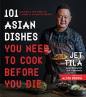 101 Asian Dishes You Need to Cook Before You Die