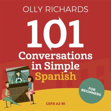 101 Conversations in Simple Spanish - Olly Richards