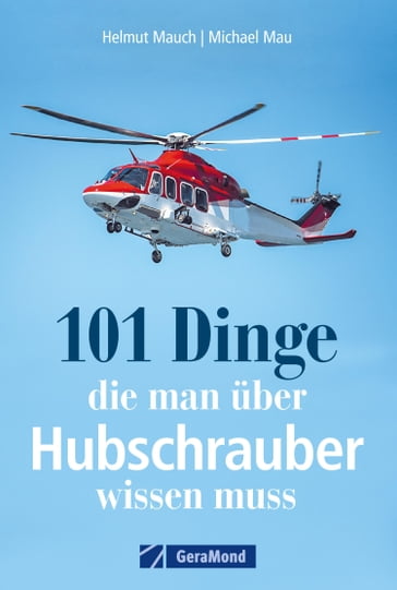101 Dinge, die man über Hubschrauber wissen muss - Helmut Mauch - Michael Mau