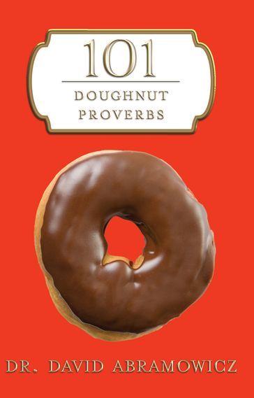 101 Doughnut Proverbs - Dr. David M. Abramowicz