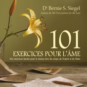 101 Exercices pour l âme : Des exercices faciles pour le mieux-être du corps, de l esprit et de l âme