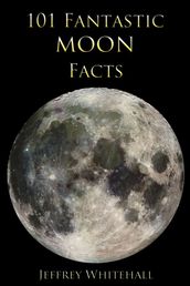 101 Fantastic Moon Facts