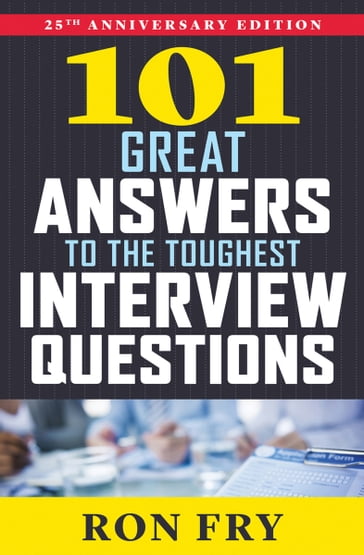 101 Great Answers to the Toughest Interview Questions - Ron Fry