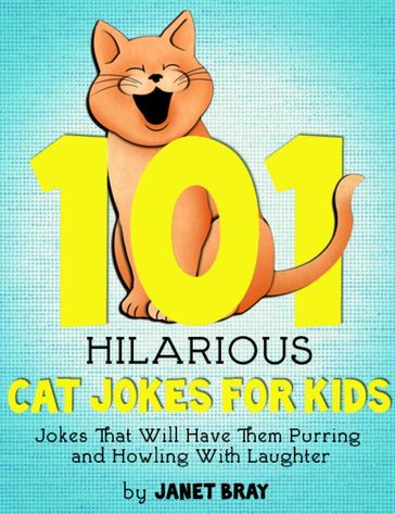 101 Hilarious Cat Jokes For Kids - Janet Bray