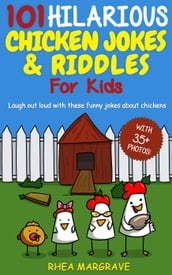101 Hilarious Chicken Jokes & Riddles for Kids: Laugh Out Loud With These Funny Jokes About Chickens