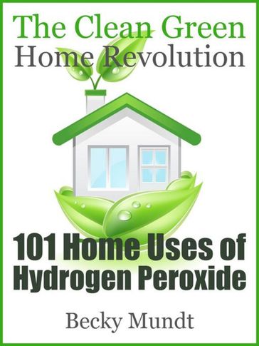 101 Home Uses of Hydrogen Peroxide - Mundt Becky