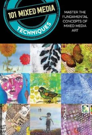 101 Mixed Media Techniques - Cherril Doty - Suzette Rosenthal - Isaac Anderson - Jennifer McCully - Linda Robertson Womack - Samantha Kira Harding