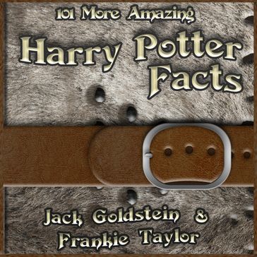 101 More Amazing Harry Potter Facts - Jack Goldstein - Frankie Taylor