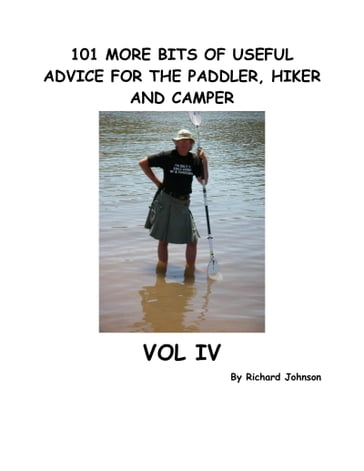 101 More Bits of Useful Advice for the Paddler, Hiker and Camper, Vol IV - Richard Johnson