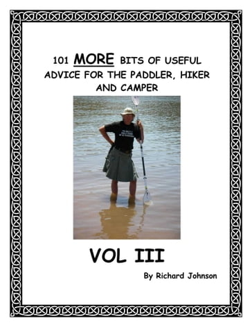 101 More Bits of Useful Advice for the Paddler, Hiker and Camper; Vol III - Richard Johnson