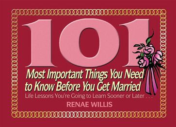 101 Most Important Things You Need to Know Before You Get Married - Renae Willis