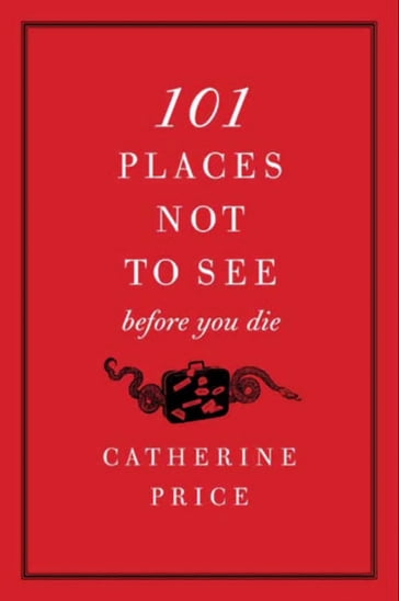 101 Places Not to See Before You Die - Catherine Price