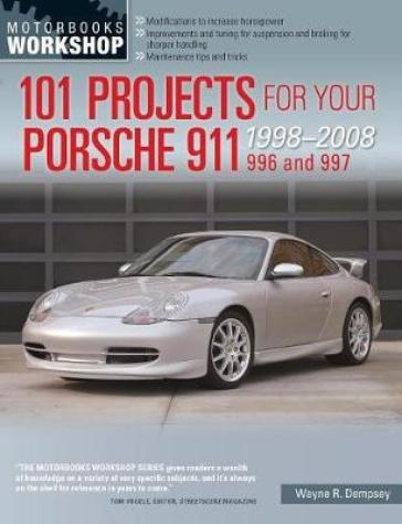101 Projects for Your Porsche 911 996 and 997 1998-2008 - Wayne R. Dempsey