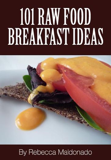 101 Raw Food Breakfast Ideas - Rebecca Maldonado