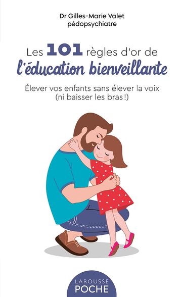 101 Règles d'or de l'Education Bienveillante - Gilles-Marie Valet