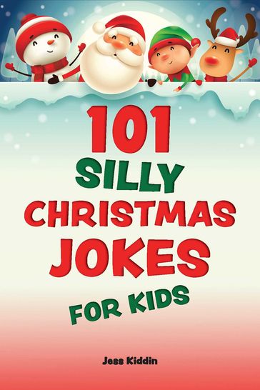 101 Silly Christmas Jokes for Kids - Editors of Ulysses Press