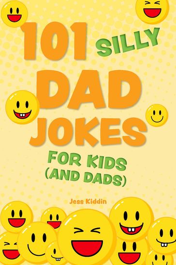 101 Silly Dad Jokes for Kids (and Dads) - Editors of Ulysses Press