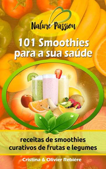 101 Smoothies para a sua saúde - Cristina Rebiere